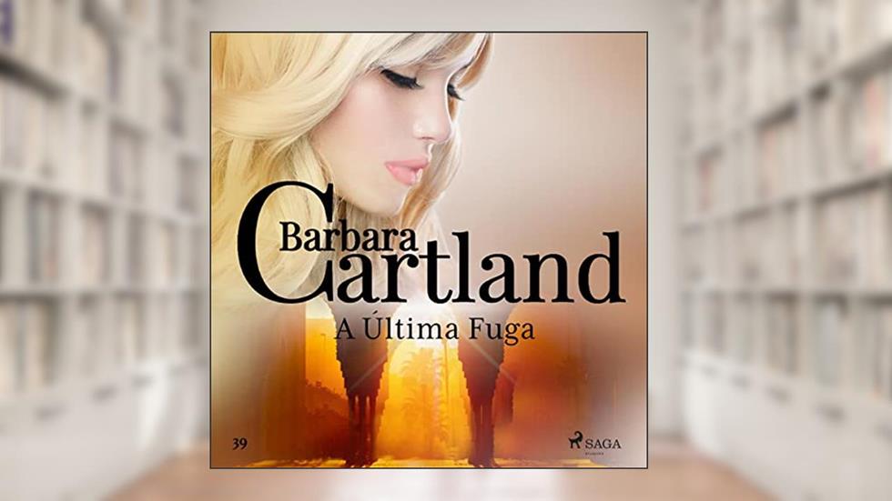 A U?ltima Fuga: A Eterna Coleção de Barbara Cartland 39, do autor Barbara Cartland