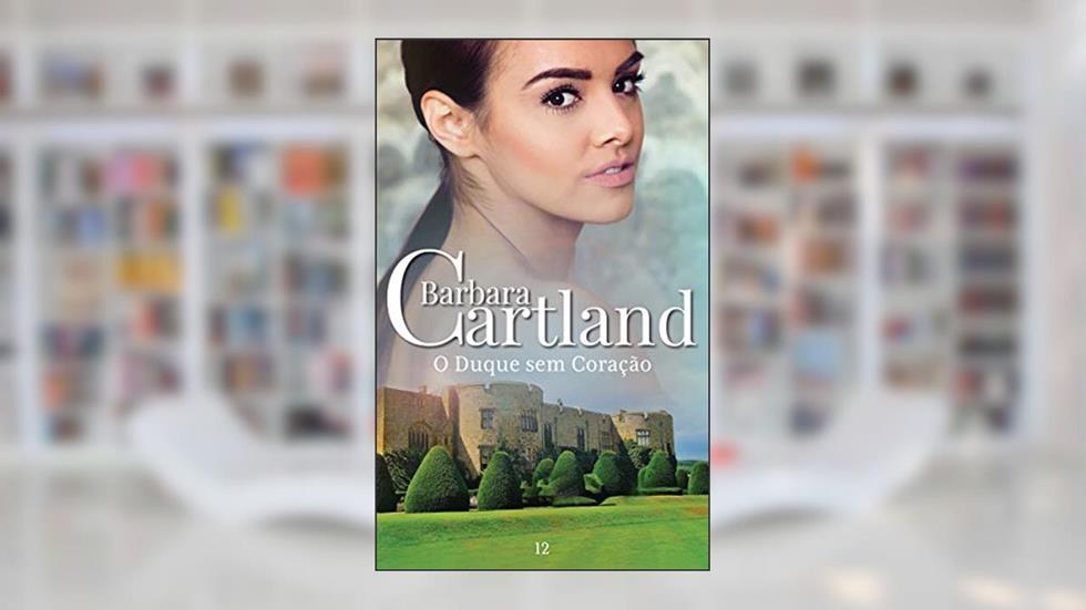 12. O Duque sem Coração (A Eterna Coleção de Barbara Cartland), do autor Barbara Cartland