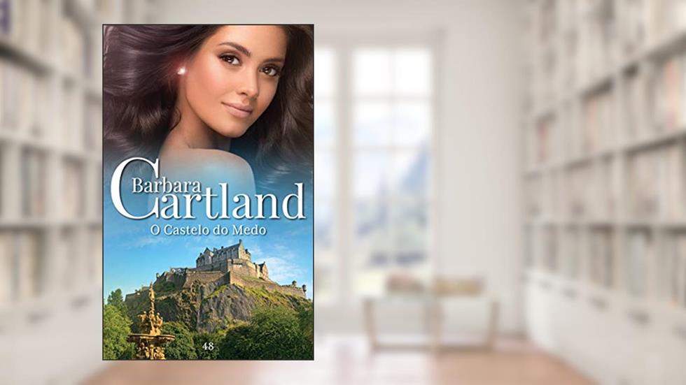48. O Castelo do Medo (A Eterna Coleção de Barbara Cartland), do autor Barbara Cartland