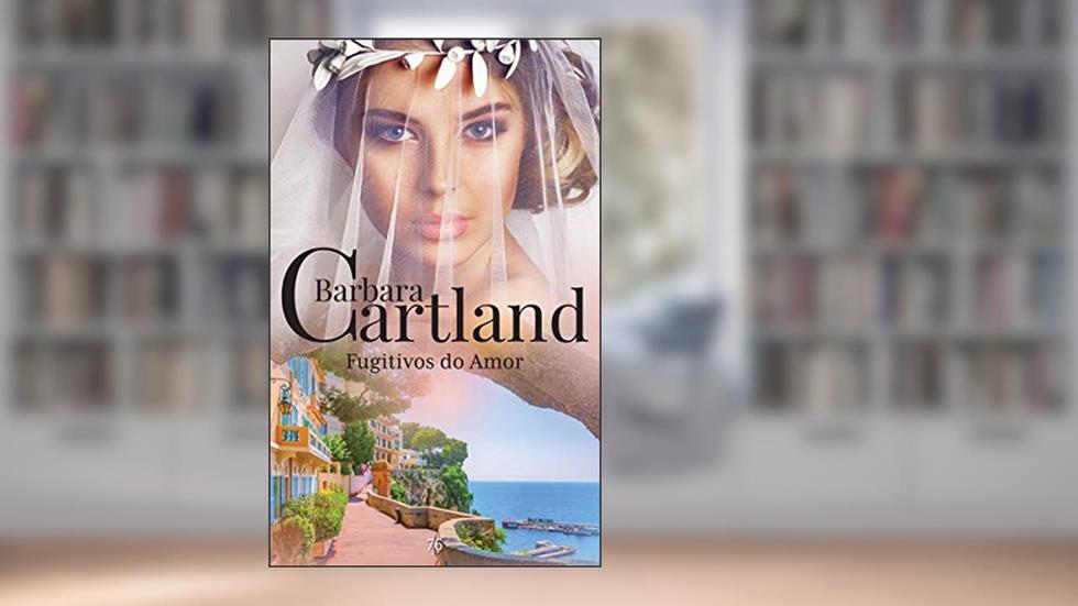 76. Fugitivos dos amor (A Eterna Coleção de Barbara Cartland), do autor Barbara Cartland