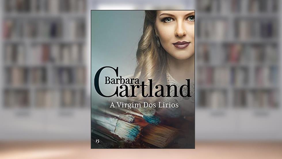 15. A Virgim Dos Lirios (A Eterna Coleção de Barbara Cartland), do autor Barbara Cartland