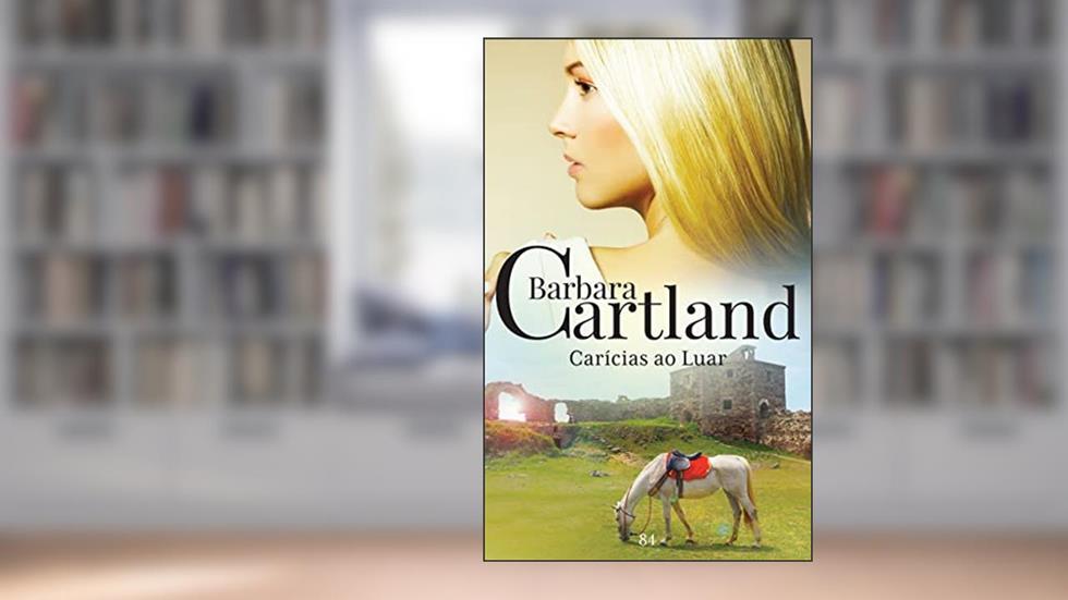84. Carícias ao Luar (A Eterna Coleção de Barbara Cartland), do autor Barbara Cartland