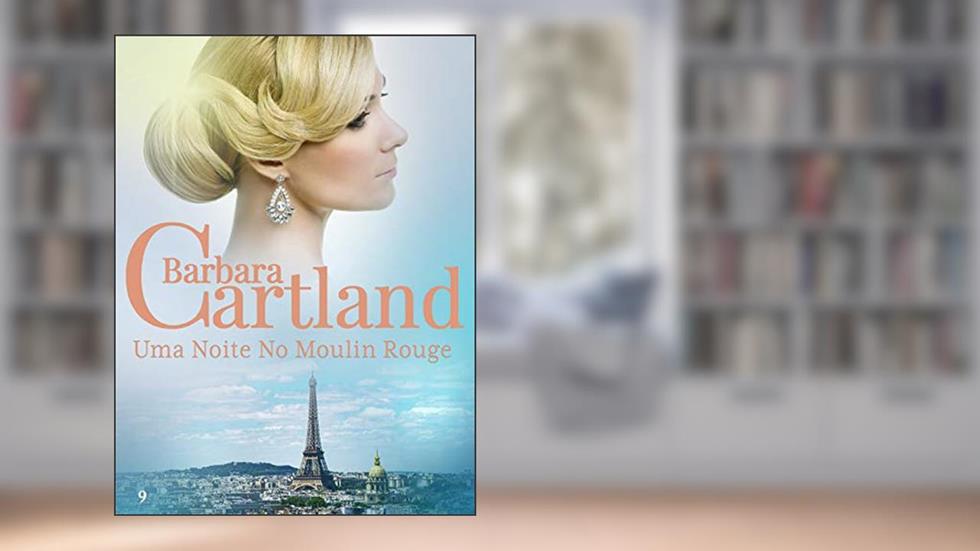 9. Uma Noite No Moulin Rouge (A Eterna Coleção de Barbara Cartland), do autor Barbara Cartland