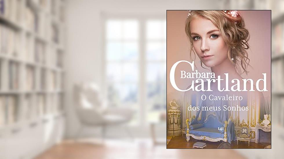 92. O Cavaleiro dos meus Sonhos (A Eterna Coleção de Barbara Cartland), do autor Barbara Cartland