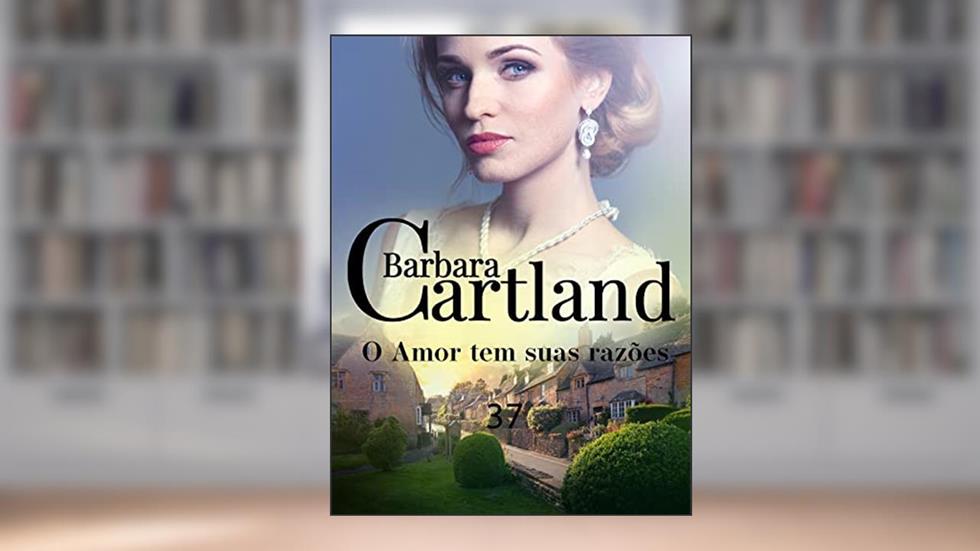37. O Amor tem suas razões (A Eterna Coleção de Barbara Cartland), do autor Barbara Cartland