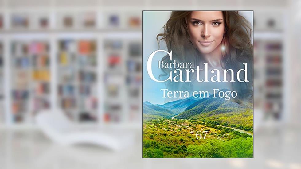 67. TERRA EM FOGO (A Eterna Coleção de Barbara Cartland), do autor Barbara Cartland