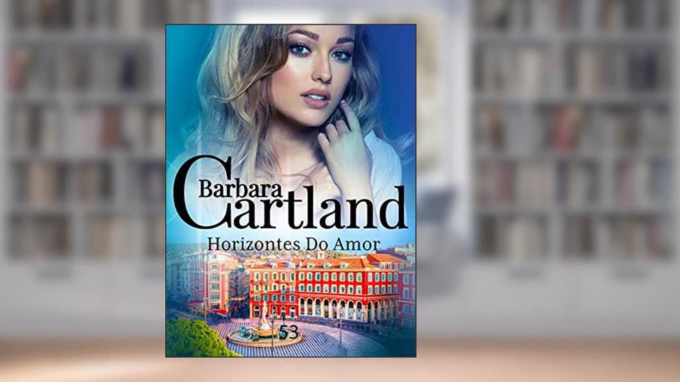 53. Horizontes do Amor (A Eterna Coleção de Barbara Cartland), do autor Barbara Cartland