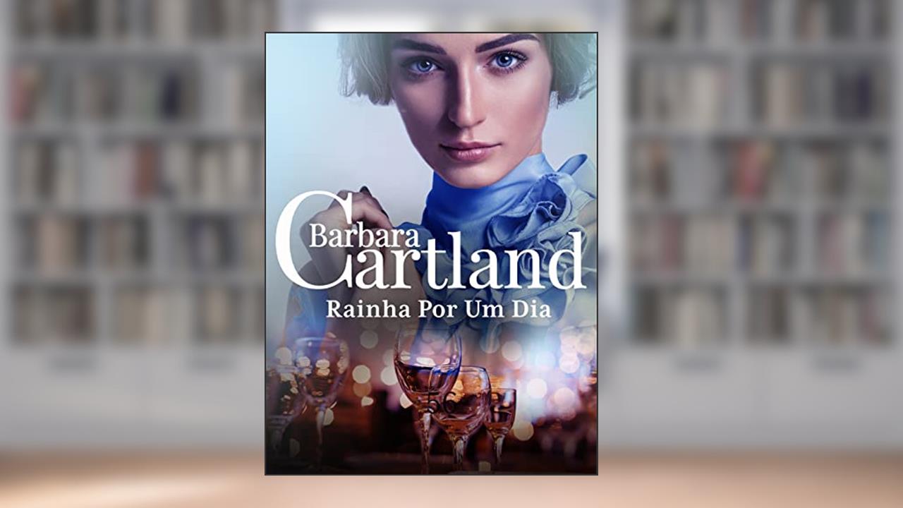 56. Rainha Por Um Dia (A Eterna Coleção de Barbara Cartland), do autor Barbara Cartland
