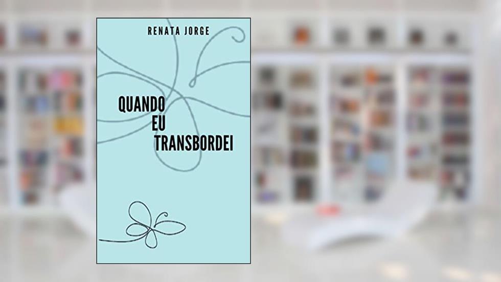 Quando Eu Transbordei, do autor Renata de Oliveira Jorge