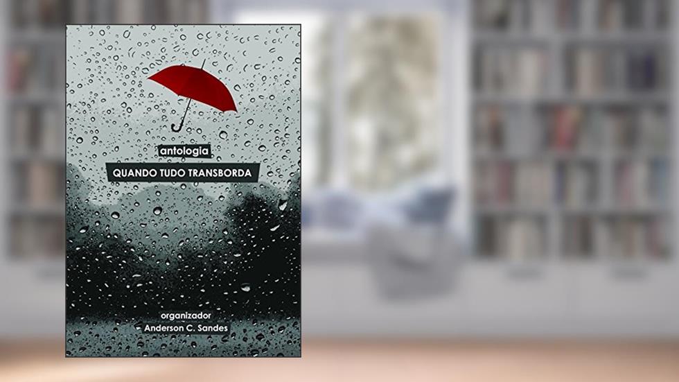 Quando Tudo Transborda: Antologia, do autor Anderson C. Sandes