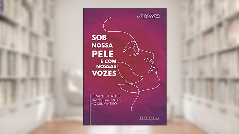 Sob nossa pele e com nossas vozes: feminilidades transbordantes no sul-mineiro, do autor Não Informado