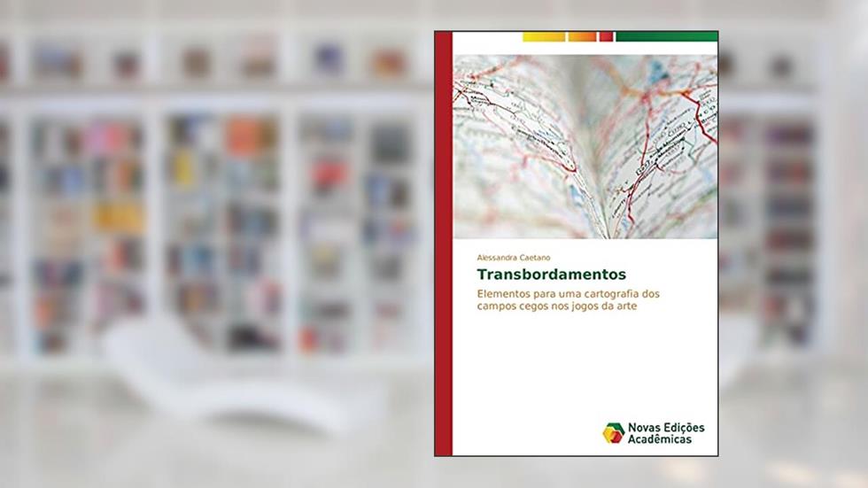 Transbordamentos: Elementos para uma cartografia dos campos cegos nos jogos da arte, do autor Caetano Alessandra