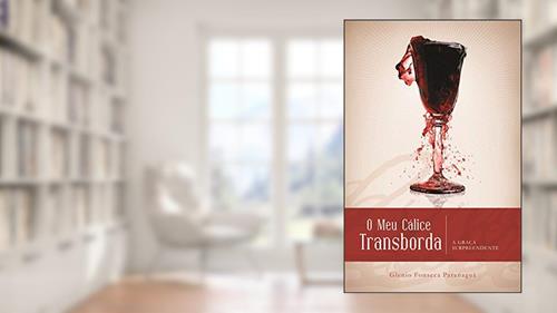 Capa de O MEU CÁLICE TRANSBORDA: A Graça Surpreendente, do autor Glenio Fonseca Paranaguá