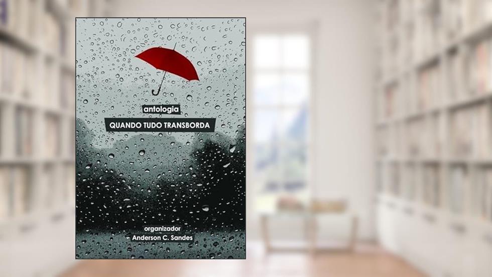 Antologia, do autor Quando Tudo Transborda