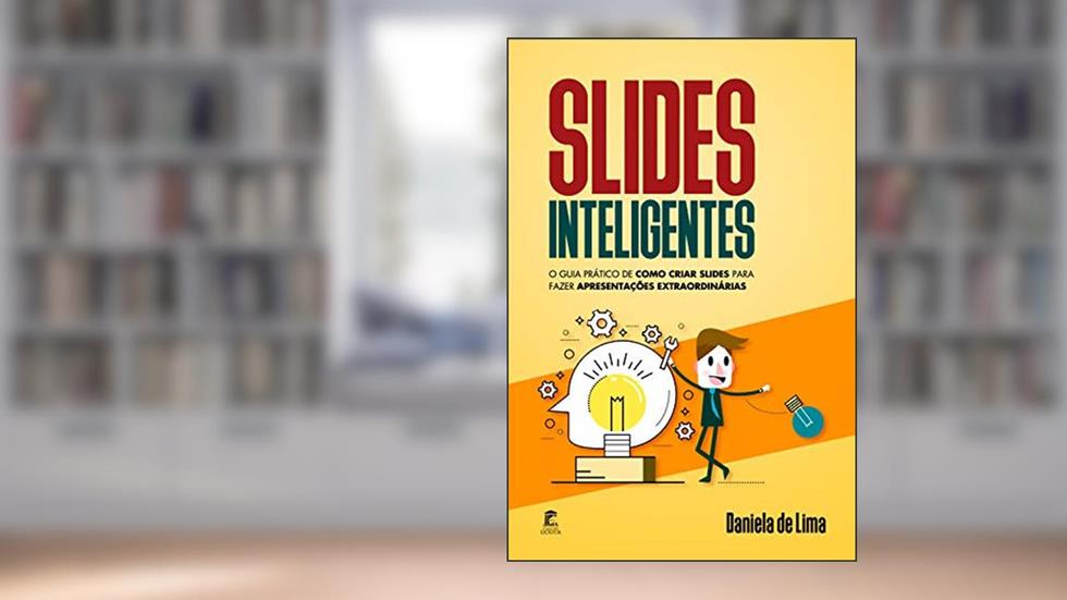Slides Inteligentes: O guia prático de como criar slides para fazer apresentações extraordinárias, do autor Daniela de Lima