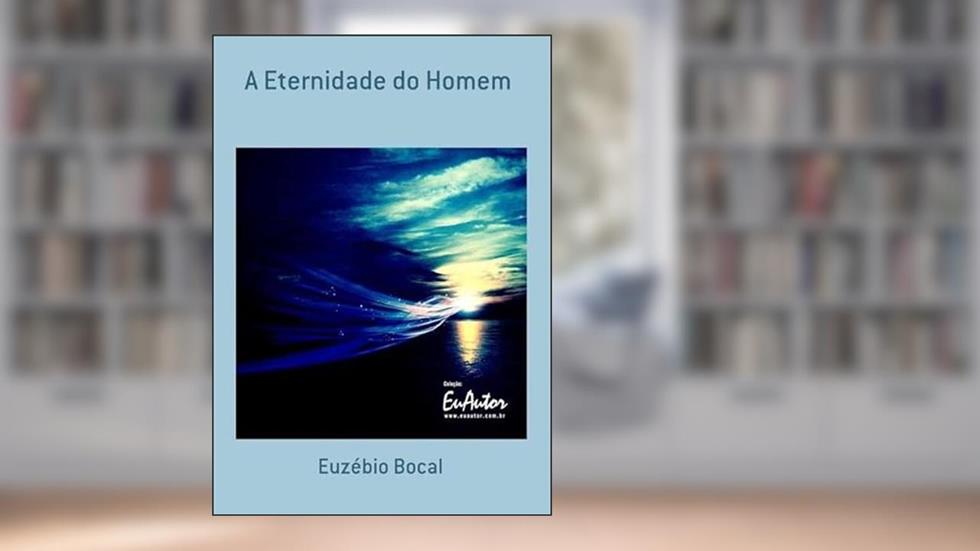 A Eternidade do Homem, do autor Euzébio Bocal
