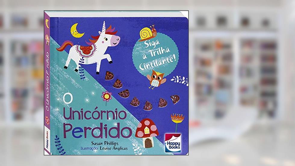 Siga a Trilha Cintilante! Unicórnio Perdido, O, do autor Susan Phillips