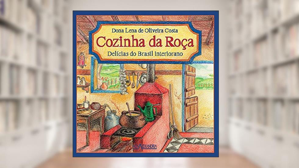Cozinha da Roça. Delícias do Brasil Interiorano, do autor Dona Lena de Oliveira Costa