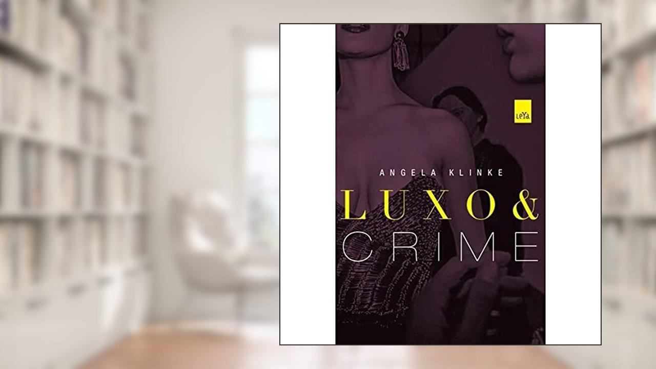 Luxo e crime, do autor Angela Klinke