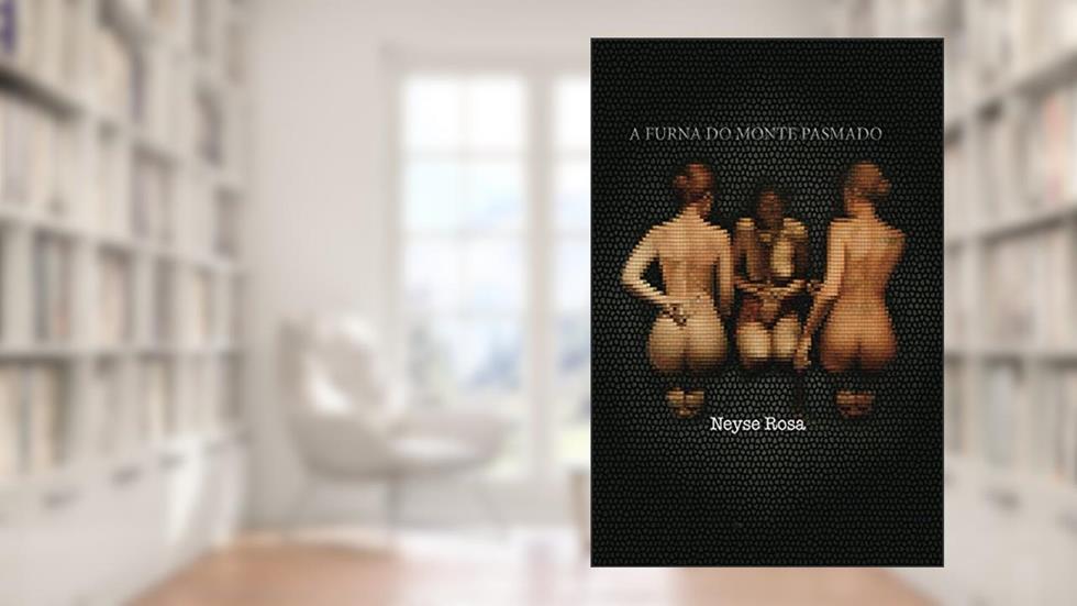 A Furna do Monte Pasmado (Coleção AS 11 PÉTALAS DA ROSA Livro 3), do autor Neyse Rosa