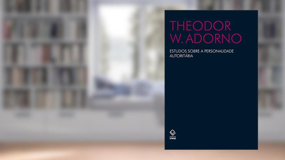 Estudos sobre a personalidade autoritária, do autor Theodor W. Adorno