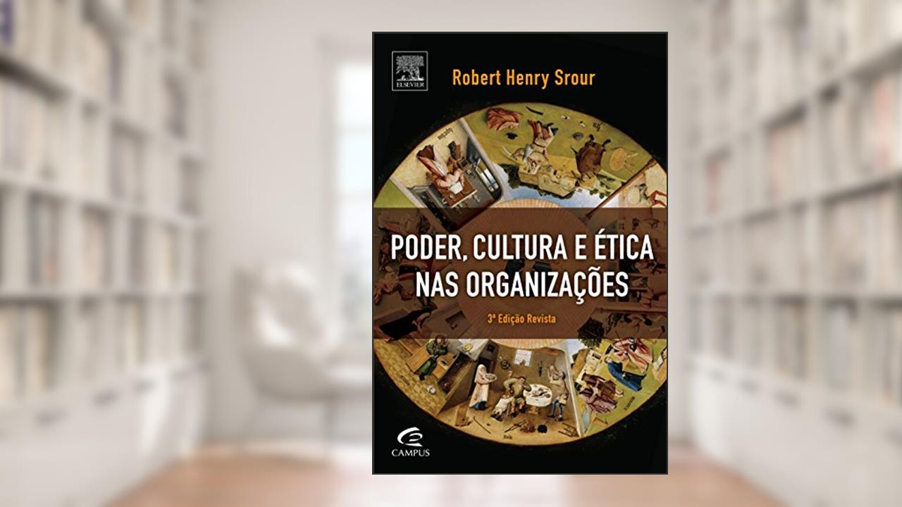 Poder, cultura e ética nas organizações, do autor Robert Srour