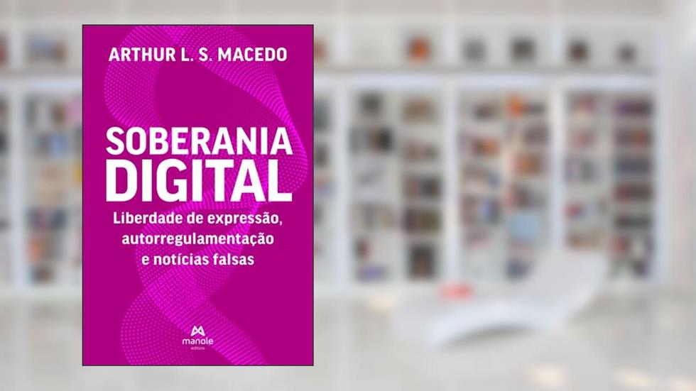 Soberania Digital: Liberdade de expressão, autorregulamentação e notícias falsas, do autor Arthur L. S. Macedo