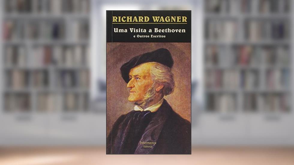 Uma Visita a Beethoven e Outros Escritos, do autor Richard Wagner