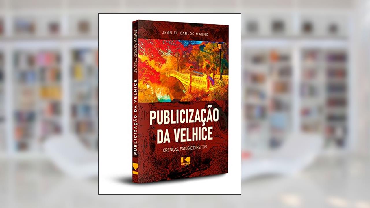 Publicização da Velhice: Crenças, Fatos e Direitos, do autor Jeaniel Carlo Magno