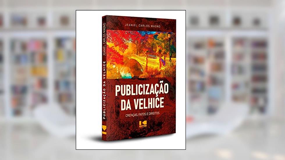 Publicização da Velhice: Crenças, Fatos e Direitos, do autor Jeaniel Carlo Magno