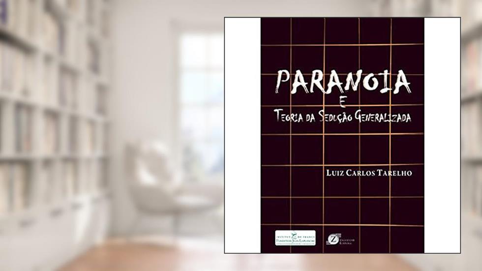 Paranoia e Teoria da Sedução Generalizada, do autor Luiz Carlos Tarelho
