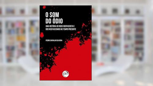 Capa de O som do ódio: uma história do rock neofascista e dos neofascismos no tempo presente, do autor Pedro Carvalho Oliveira