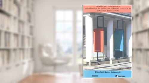 Capa de Trajetórias Intelectuais. Professoras do Curso de Ciências Sociais da FFCL-USP. 1934-1969, do autor Claudinei Carlos Spirandelli