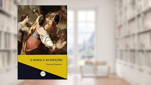 Capa de A moral e as emoções, do autor Marconi José Pimentel Pequeno