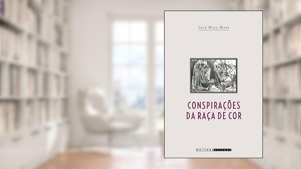 Conspirações da raça de cor, do autor Iacy Maia Mata