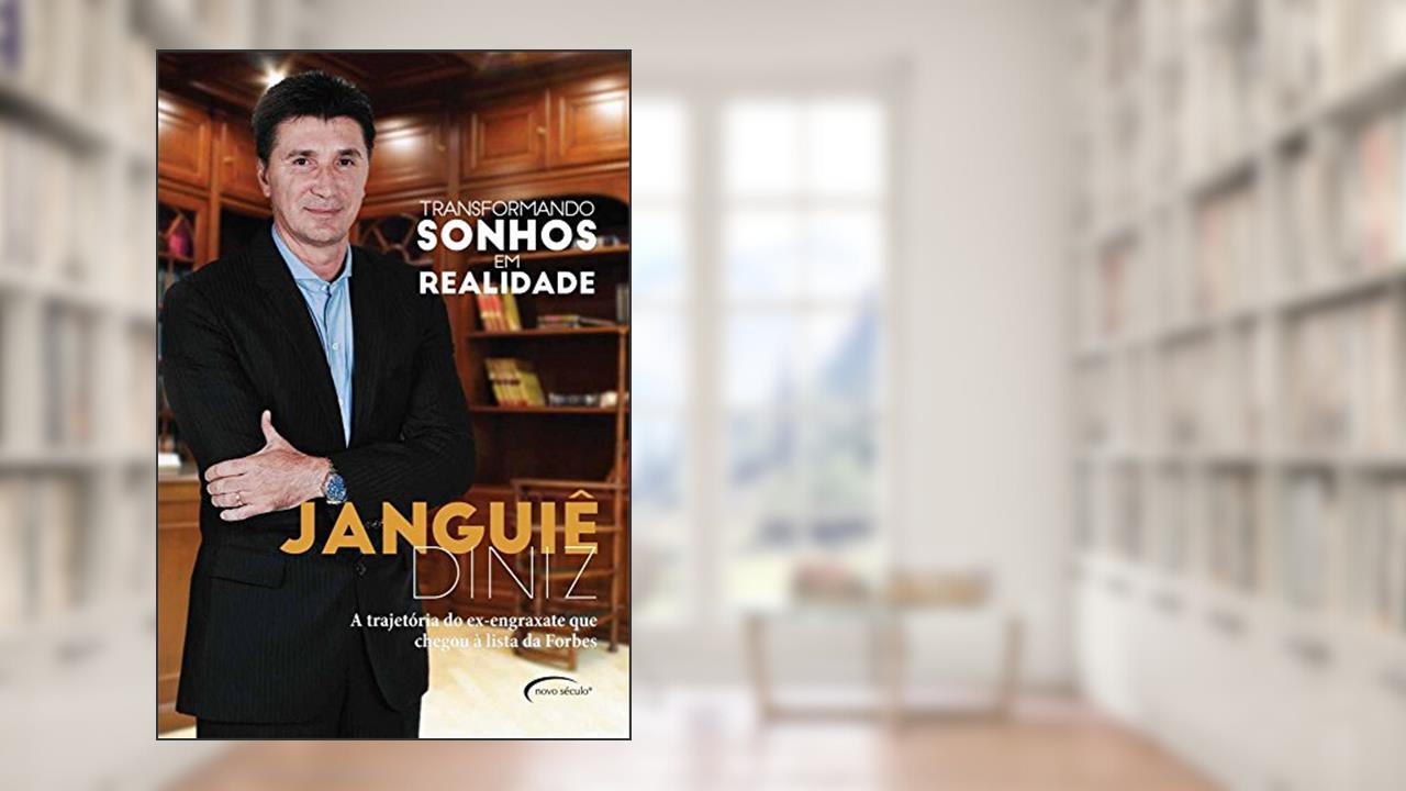 Transformando Sonhos em Realidade. A Trajetória do Ex-Engraxate que Chegou à Lista da Forbes, do autor Janguiê Diniz