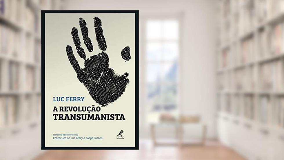 A revolução transumanista, do autor Luc Ferry