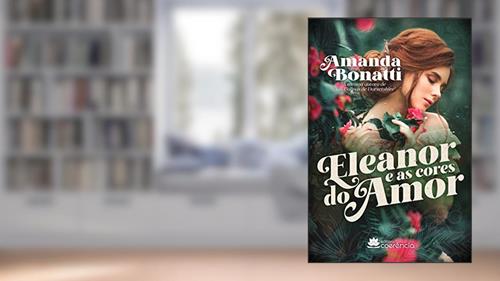 Capa de Eleanor e as Cores do Amor, do autor Amanda Bonatti