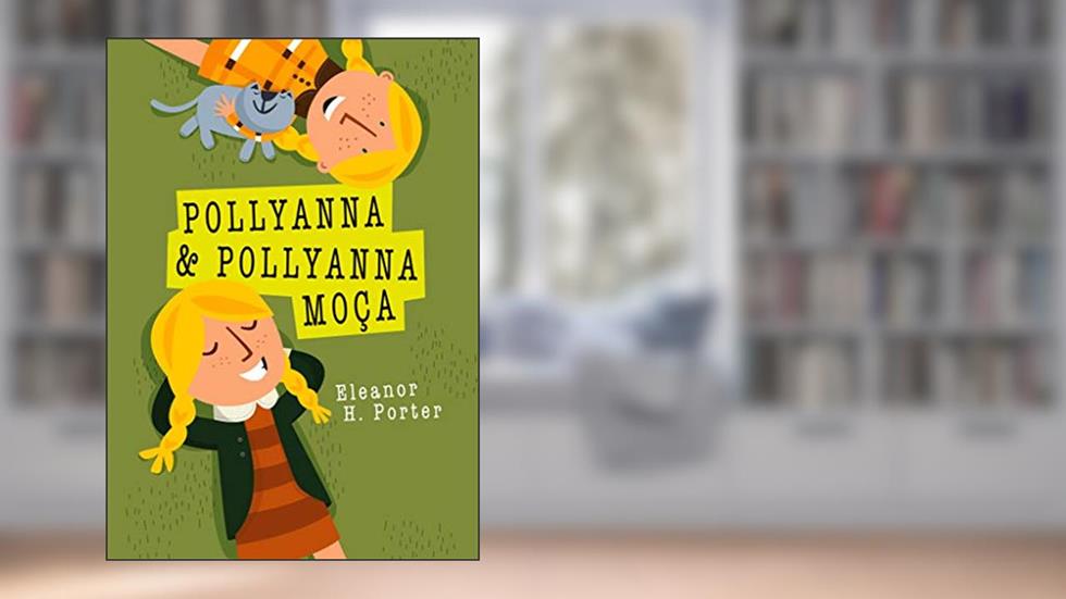 Pollyanna e Pollyanna moça, do autor Eleanor H. Porter