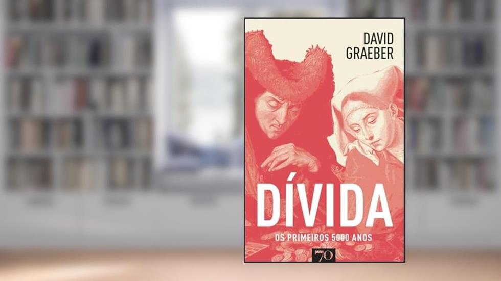 Dívida: os Primeiros 5000 Anos, do autor David Graeber