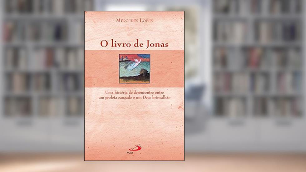 O livro de Jonas: Uma história de desencontro entre um profeta zangado e um Deus brincalhão (Avulso), do autor Mercedes Lopes