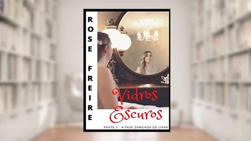 Capa de Vidros Escuros P3: Parte 3 - A fase zangada de Liene, do autor Rose Freire