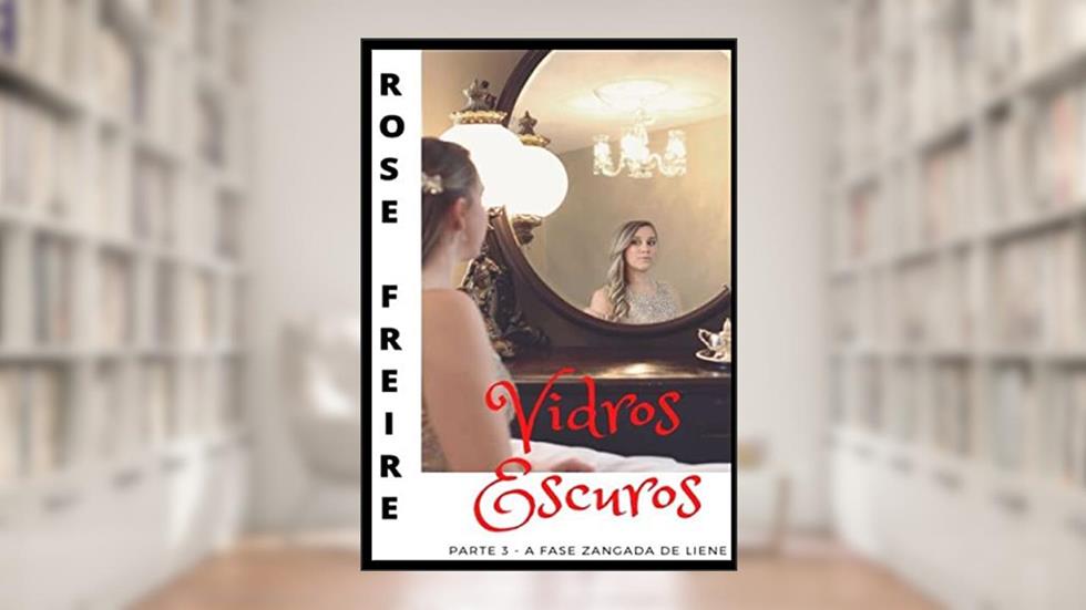 Vidros Escuros P3: Parte 3 - A fase zangada de Liene, do autor Rose Freire