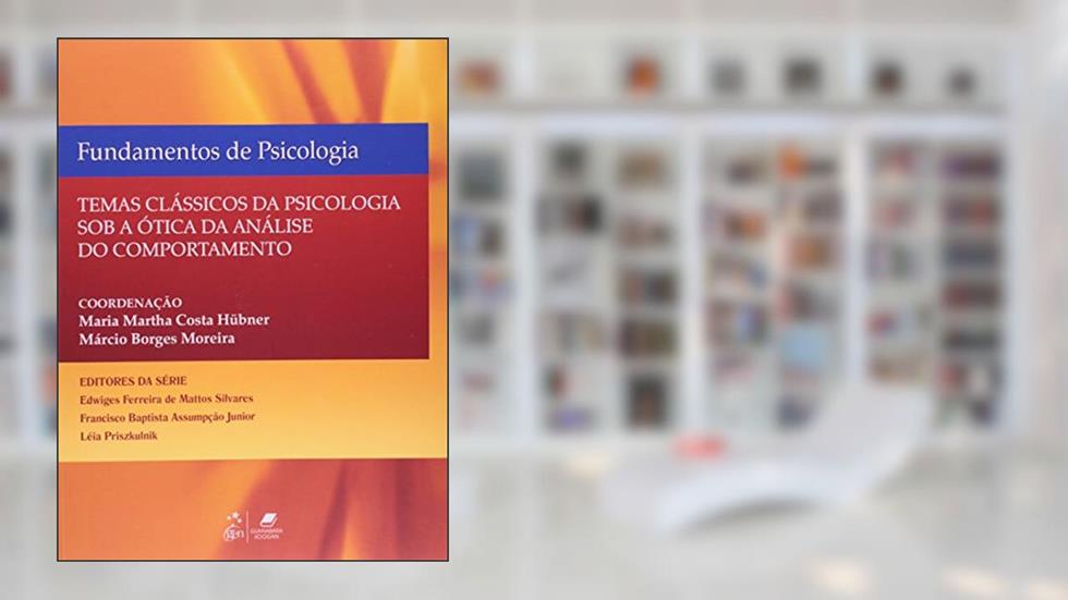 Fundamentos de Psicologia - Temas Clássicos de Psicologia Sob a Ótica da Análise do Comportamento, do autor Hubner