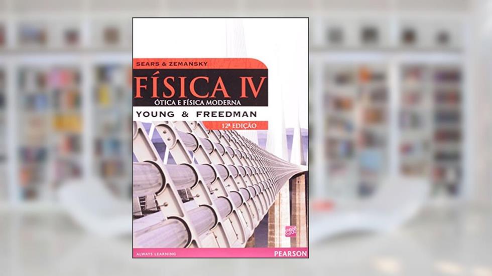 Física de Sears & Zemansky: Volume IV: Ótica e Física Moderna: Volume 4, do autor Hugh D. Young; Roger A. Freedman