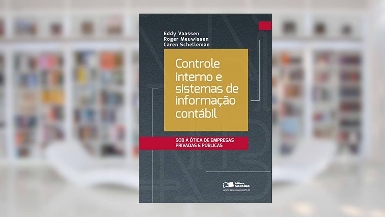 Controle interno e sistemas de informação contábil: sob a ótica de Empresas Privadas e Públicas, do autor Eddy Vaassen; Caren Schelleman; Roger Meuwissen