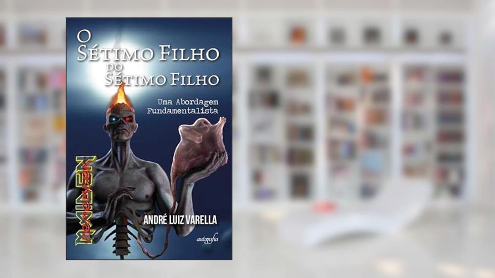 O Sétimo Filho do Sétimo Filho: Uma Abordagem Fundamentalista, do autor André Luiz Varella
