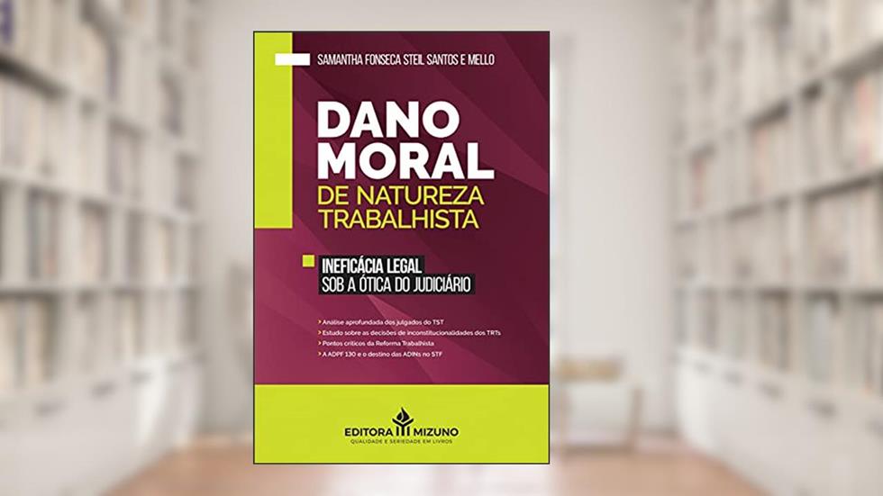 Dano Moral de Natureza Trabalhista: Ineficácia Legal sob a ótica do Judiciário, do autor Samantha Fonseca Steil Santos e Mello