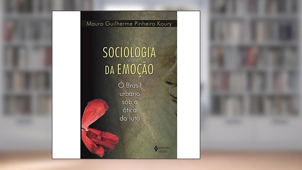 Sociologia da emoção: O Brasil urbano sob a ótica do luto, do autor Mauro Guilherme Pinheiro Koury
