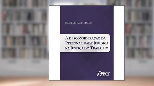 Capa de A Desconsideração da Personalidade Jurídica na Justiça do Trabalho, do autor Hilda Baião Ramírez Deleito